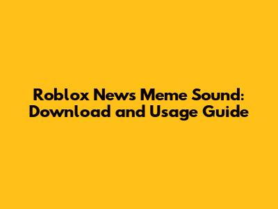 Roblox News Meme Sound: Download and Usage Guide