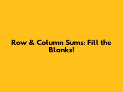 Row & Column Sums: Fill the Blanks!