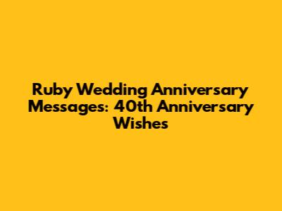 Ruby Wedding Anniversary Messages: 40th Anniversary Wishes