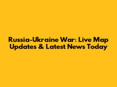 Russia-Ukraine War: Live Map Updates & Latest News Today