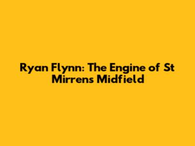 Ryan Flynn: The Engine of St Mirren's Midfield