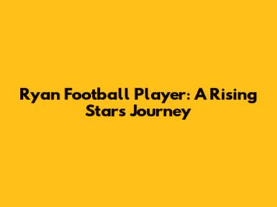 Ryan Football Player: A Rising Star's Journey