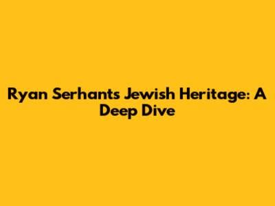 Ryan Serhant's Jewish Heritage: A Deep Dive