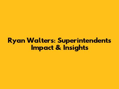 Ryan Walters: Superintendent's Impact & Insights