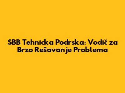 SBB Tehnicka Podrska: Vodič za Brzo Rešavanje Problema