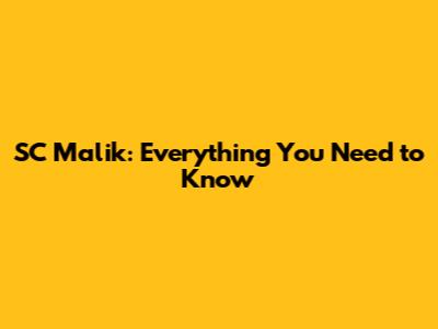 SC Malik: Everything You Need to Know