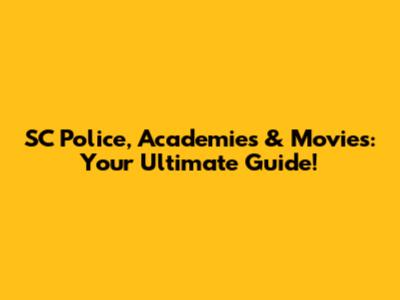 SC Police, Academies & Movies: Your Ultimate Guide!