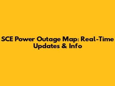 SCE Power Outage Map: Real-Time Updates & Info