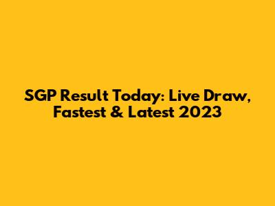 SGP Result Today: Live Draw, Fastest & Latest 2023