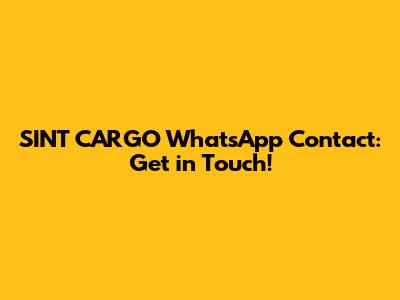 SINT CARGO WhatsApp Contact: Get in Touch!