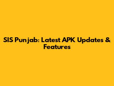 SIS Punjab: Latest APK Updates & Features