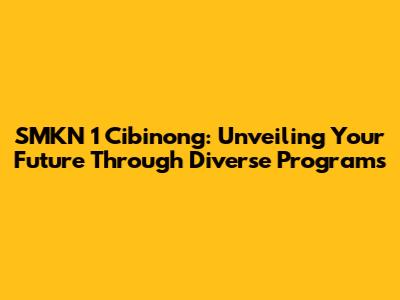SMKN 1 Cibinong: Unveiling Your Future Through Diverse Programs