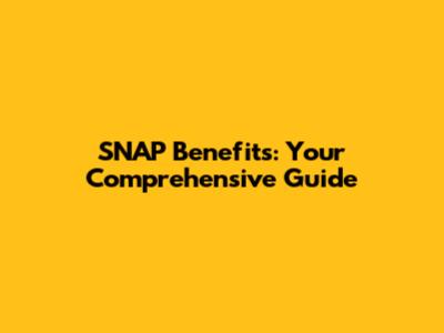SNAP Benefits: Your Comprehensive Guide