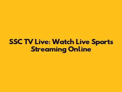 SSC TV Live: Watch Live Sports Streaming Online