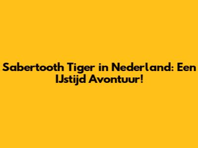 Sabertooth Tiger in Nederland: Een IJstijd Avontuur!