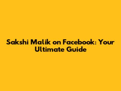 Sakshi Malik on Facebook: Your Ultimate Guide