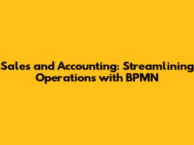 Sales and Accounting: Streamlining Operations with BPMN