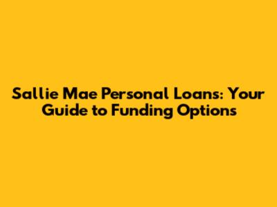 Sallie Mae Personal Loans: Your Guide to Funding Options