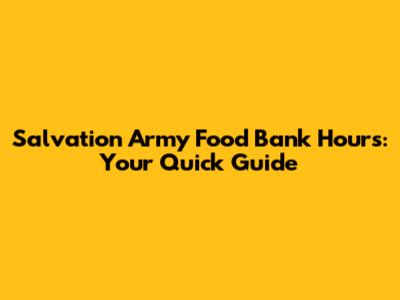 Salvation Army Food Bank Hours: Your Quick Guide
