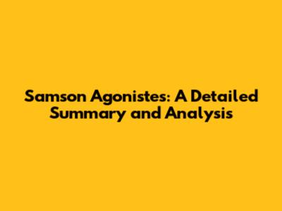 Samson Agonistes: A Detailed Summary and Analysis