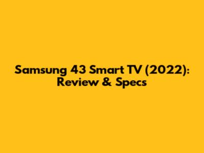 Samsung 43" Smart TV (2022): Review & Specs
