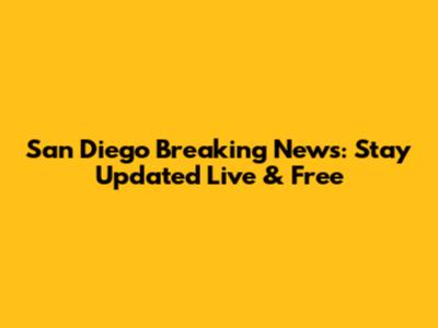 San Diego Breaking News: Stay Updated Live & Free