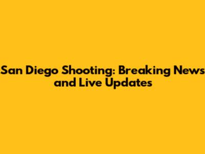 San Diego Shooting: Breaking News and Live Updates