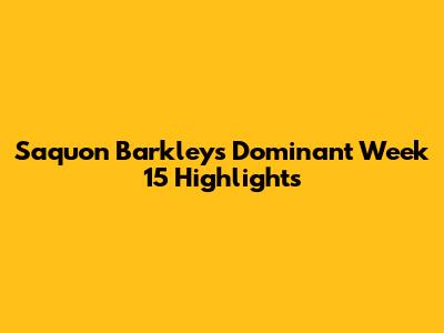Saquon Barkley's Dominant Week 15 Highlights