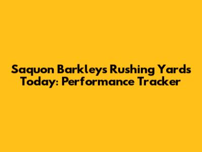 Saquon Barkley's Rushing Yards Today: Performance Tracker