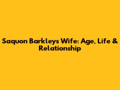 Saquon Barkley's Wife: Age, Life & Relationship