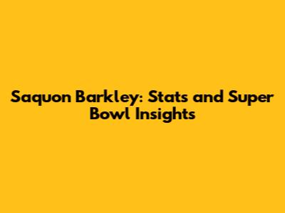 Saquon Barkley: Stats and Super Bowl Insights