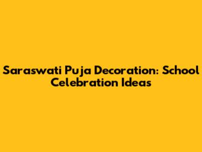 Saraswati Puja Decoration: School Celebration Ideas