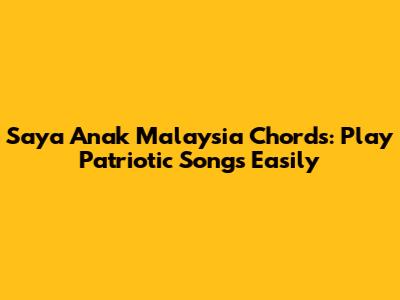 Saya Anak Malaysia Chords: Play Patriotic Songs Easily