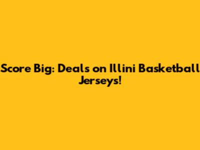 Score Big: Deals on Illini Basketball Jerseys!