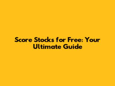 Score Stocks for Free: Your Ultimate Guide