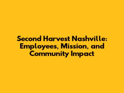 Second Harvest Nashville: Employees, Mission, and Community Impact