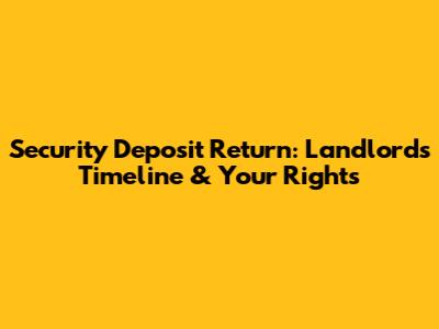 Security Deposit Return: Landlord's Timeline & Your Rights