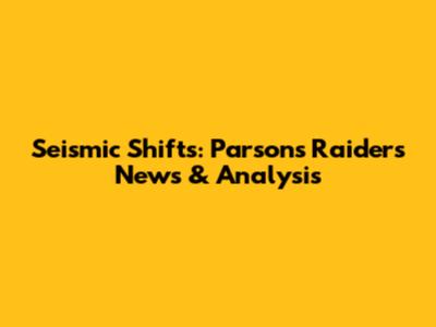 Seismic Shifts: Parsons' Raiders News & Analysis