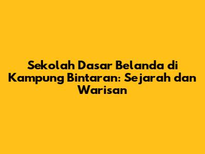 Sekolah Dasar Belanda di Kampung Bintaran: Sejarah dan Warisan