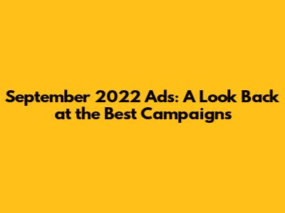 September 2022 Ads: A Look Back at the Best Campaigns