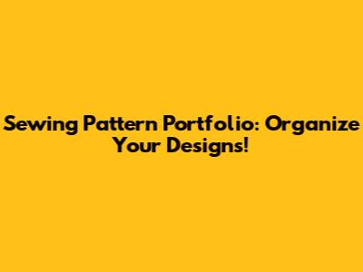 Sewing Pattern Portfolio: Organize Your Designs!