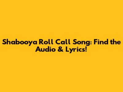 Shabooya Roll Call Song: Find the Audio & Lyrics!