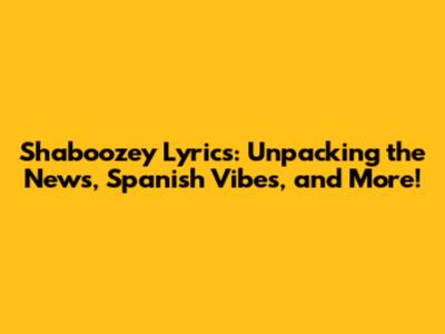 Shaboozey Lyrics: Unpacking the News, Spanish Vibes, and More!