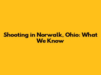 Shooting in Norwalk, Ohio: What We Know