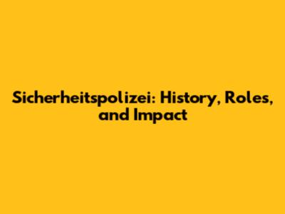 Sicherheitspolizei: History, Roles, and Impact