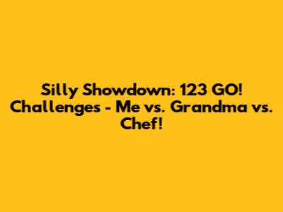 Silly Showdown: 123 GO! Challenges - Me vs. Grandma vs. Chef!