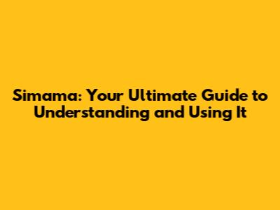 Simama: Your Ultimate Guide to Understanding and Using It