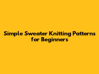 Simple Sweater Knitting Patterns for Beginners