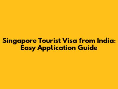 Singapore Tourist Visa from India: Easy Application Guide