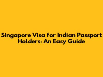 Singapore Visa for Indian Passport Holders: An Easy Guide